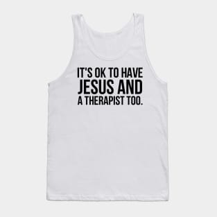 It's Ok To Have Jesus And A Therapist Too Tank Top
